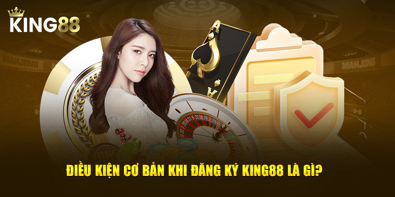 Điều kiện đăng ký King88
