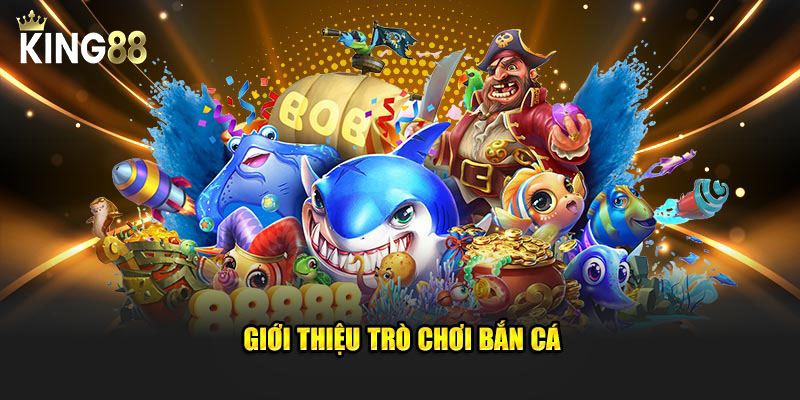 Giới thiệu loại game bắn cá
