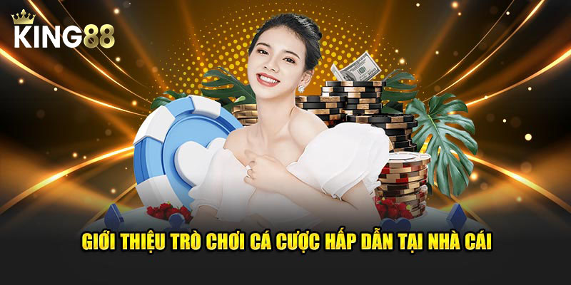 Giới thiệu trò chơi cá cược hấp dẫn tại nhà cái
