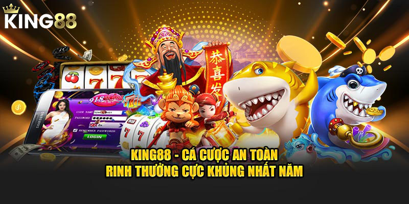 King88 - Cá Cược An Toàn | Rinh Thưởng Cực Khủng Nhất Năm