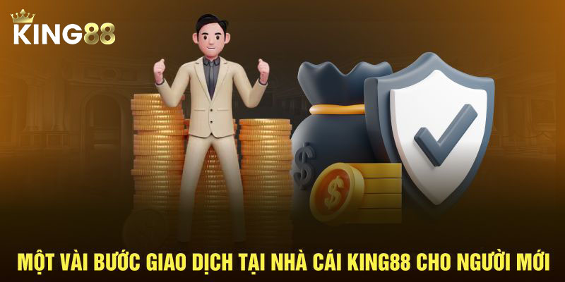 Một vài bước giao dịch tại nhà cái King88 cho người mới
