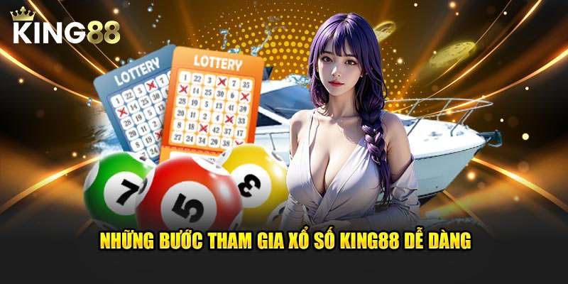 Những bước tham gia xổ số King88 dễ dàng