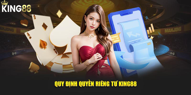 Quy định quyền riêng tư King88
