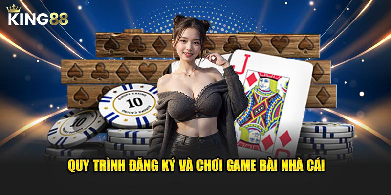 Quy trình đăng ký và chơi game bài nhà cái