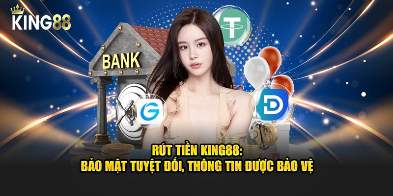 Rút Tiền King88: Bảo Mật Tuyệt Đối, Thông Tin Được Bảo Vệ