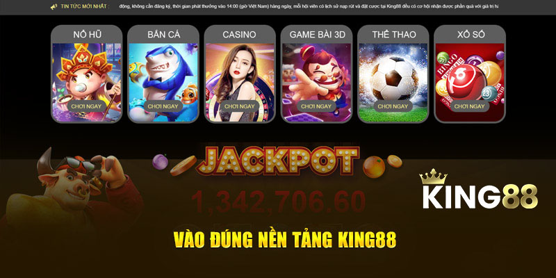 Vào đúng nền tảng King88
